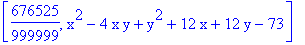 [676525/999999, x^2-4*x*y+y^2+12*x+12*y-73]